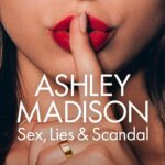 ashley madison sex, lies & scandals